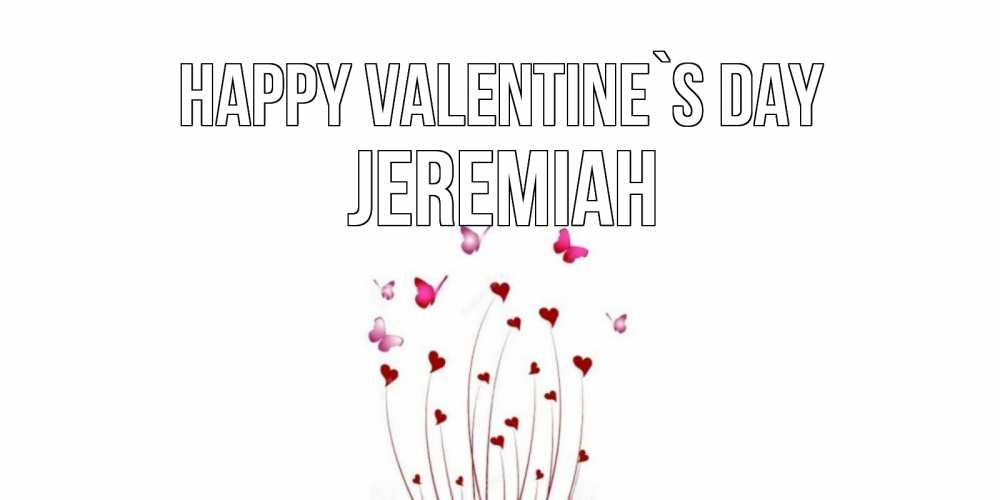 Greetings card с именем, Jeremiah Happy Valentine`s Day валентинку подписать онлайн на день всех влюбленных Greetings with text for free download 